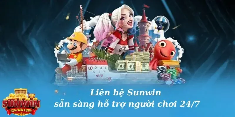 Liên hệ SUNWIN sẵn sàng hỗ trợ người chơi 24/7