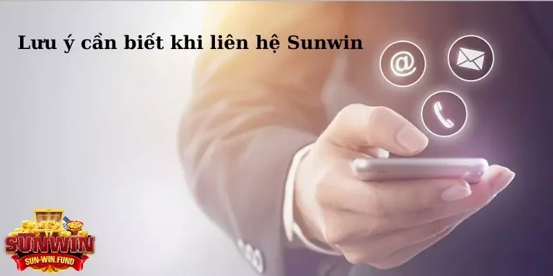 Lưu ý cần biết khi liên hệ SUNWIN