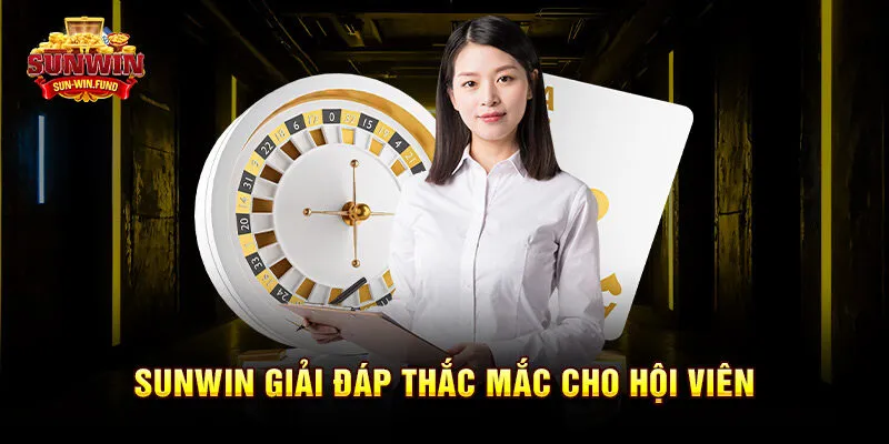 SUNWIN giải đáp thắc mắc cho hội viên