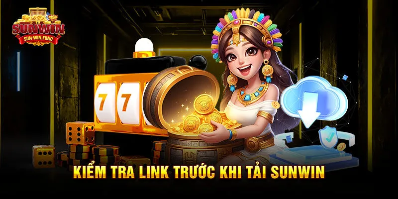 Kiểm tra link trước khi tải SUNWIN