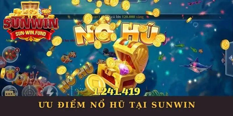 Ưu điểm nổ hũ tại SUNWIN